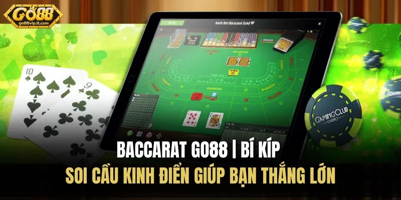 Baccarat Go88 | Bí Kíp Soi Cầu Kinh Điển Giúp Bạn Thắng Lớn