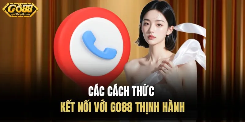 Các cách thức kết nối với Go88 thịnh hành