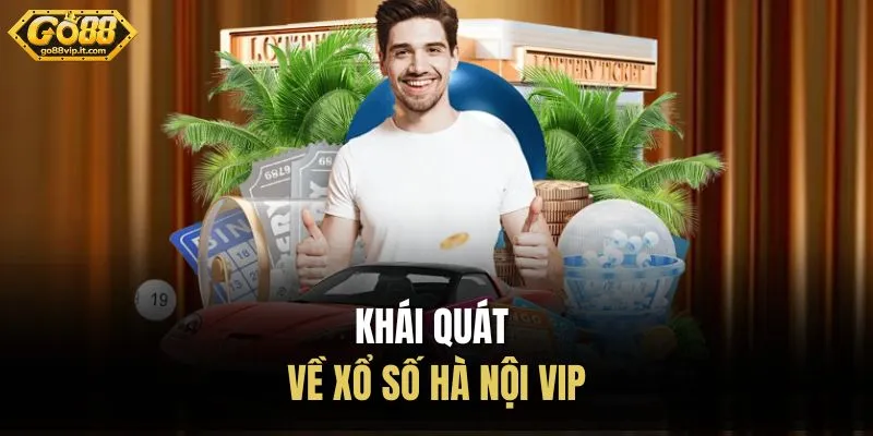 Khái quát về xổ số Hà Nội Vip