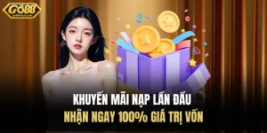 Khuyến Mãi Nạp Lần Đầu | Nhận Ngay 100% Giá Trị Vốn