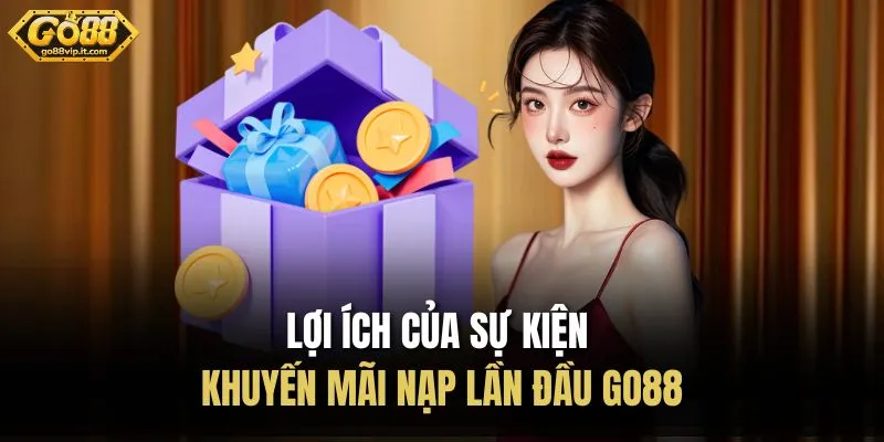 Lợi ích của sự kiện khuyến mãi nạp lần đầu Go88
