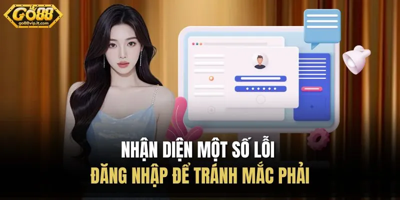 Nhận diện một số lỗi đăng nhập để tránh mắc phải