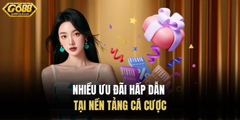 Nhiều ưu đãi hấp dẫn tại nền tảng cá cược