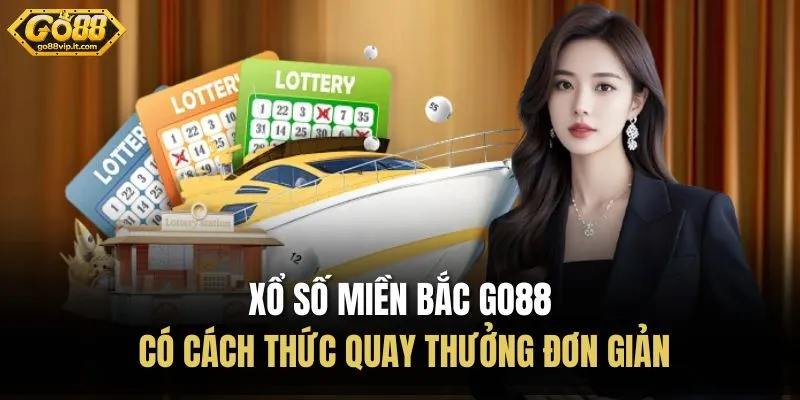 Xổ số miền Bắc Go88 có cách thức quay thưởng đơn giản